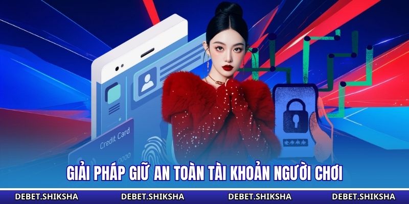 Giải pháp giữ an toàn tài khoản người chơi