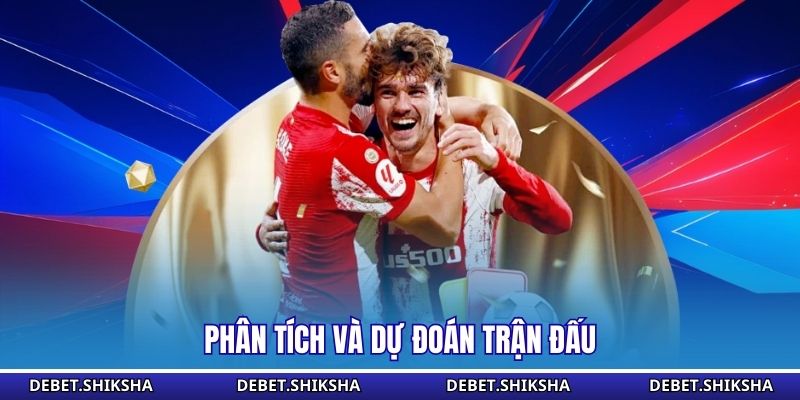 Phân tích và dự đoán trận đấu 